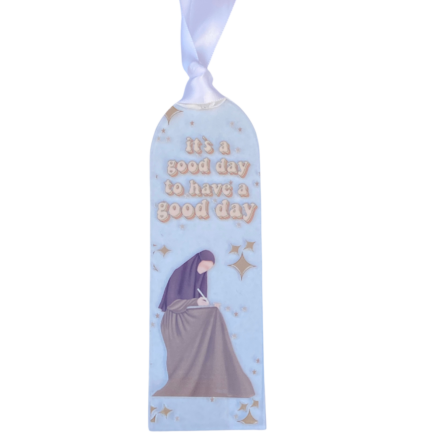 Radiant Thoughts Acrylic Bookmark - Its a Good Day to have a good day